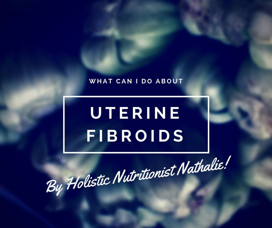 Uterine Fibroids (And What You Can Do Naturally For Them)